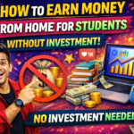 How to Earn Money from Home for Students Without Investment